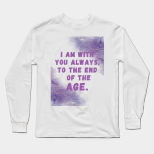 I am with you always, to the end of the age. Long Sleeve T-Shirt